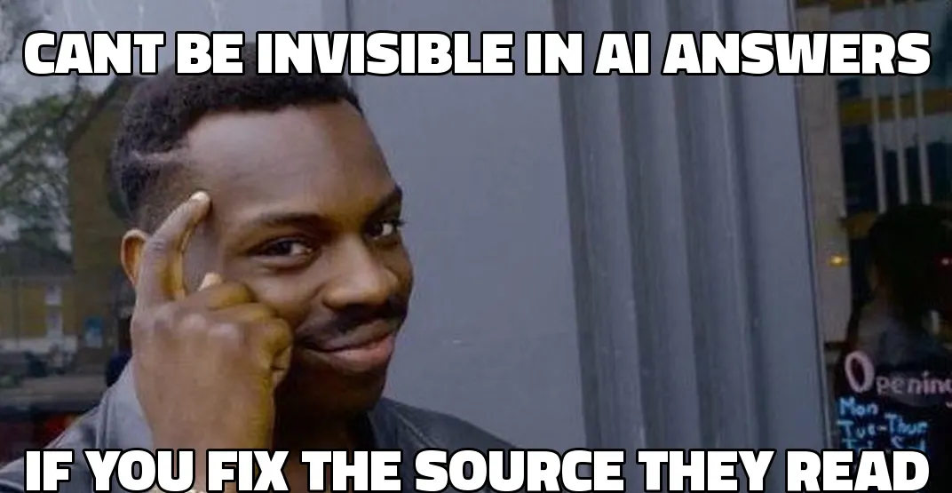 Roll Safe meme: can't be invisible in AI answers if you fix the source they read.